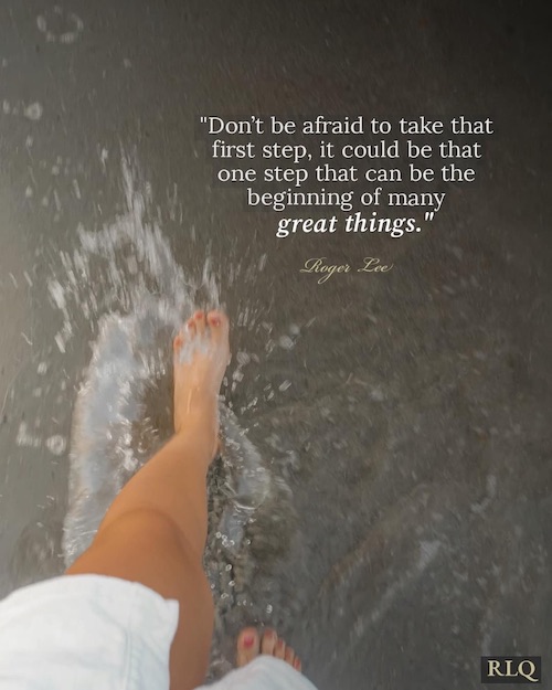 Don't be afraid to take the first step quote